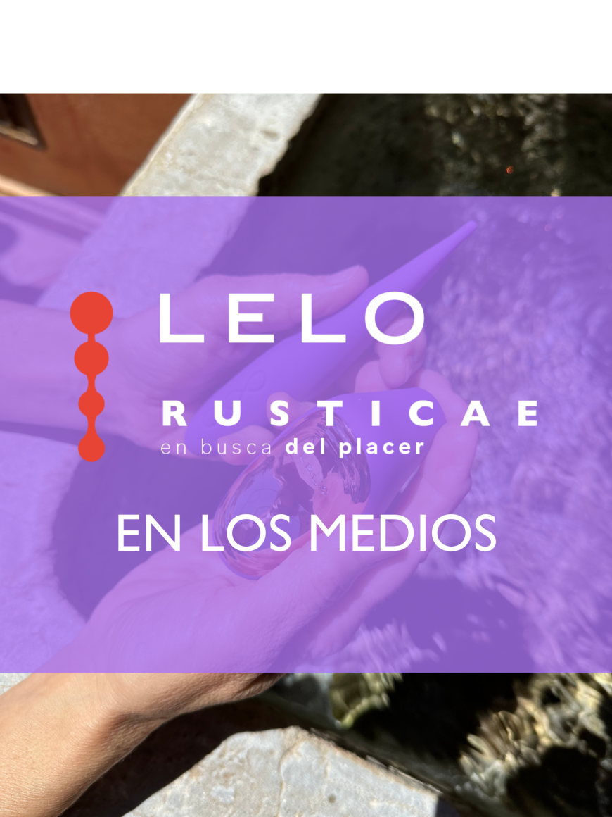 En busca del placer by LELO & RUSTICAE